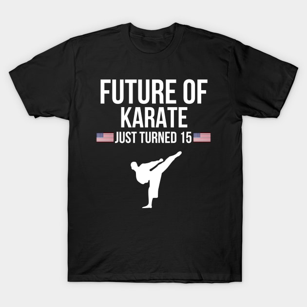 Future Of Karate Just Turned 15 Birthday Gift Idea For 15 T-Shirt by giftideas